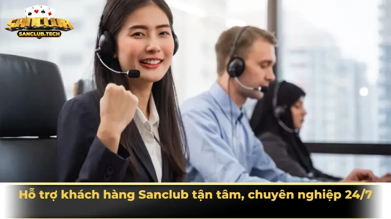 Hỗ trợ khách hàng Sanclub tận tâm, chuyên nghiệp 24/7